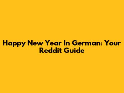 Happy New Year In German: Your Reddit Guide