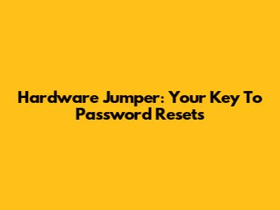Hardware Jumper: Your Key To Password Resets