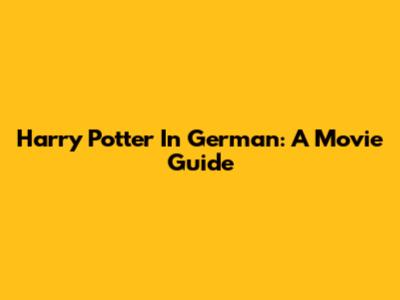 Harry Potter In German: A Movie Guide