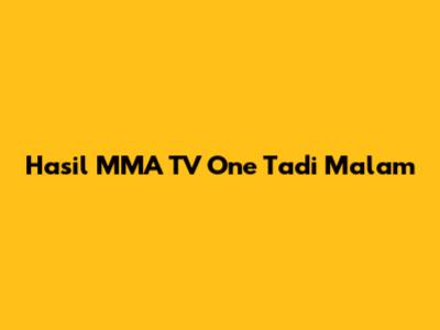 Hasil MMA TV One Tadi Malam