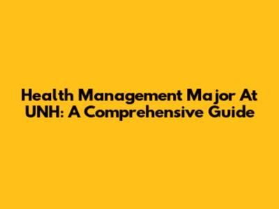 Health Management Major At UNH: A Comprehensive Guide