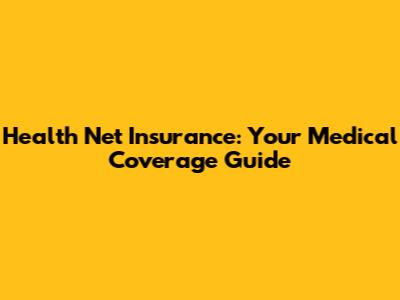 Health Net Insurance: Your Medical Coverage Guide
