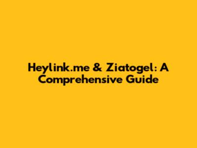 Heylink.me & Ziatogel: A Comprehensive Guide