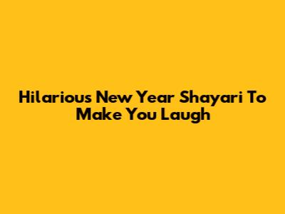 Hilarious New Year Shayari To Make You Laugh