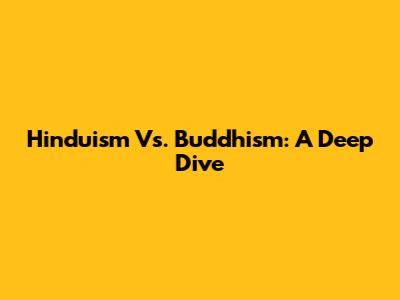 Hinduism Vs. Buddhism: A Deep Dive