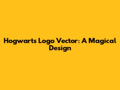 Hogwarts Logo Vector: A Magical Design