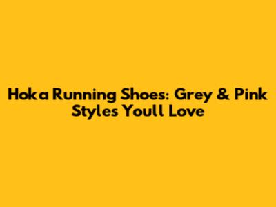 Hoka Running Shoes: Grey & Pink Styles You'll Love
