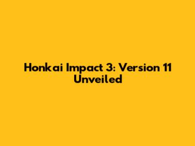 Honkai Impact 3: Version 11 Unveiled