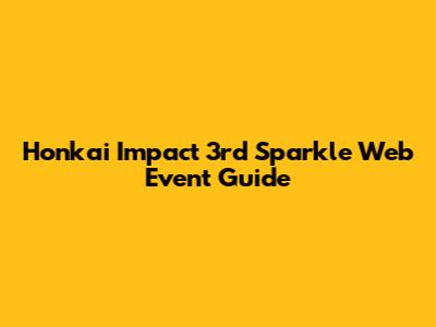 Honkai Impact 3rd Sparkle Web Event Guide