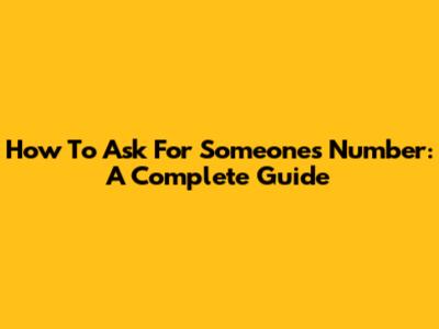 How To Ask For Someone's Number: A Complete Guide