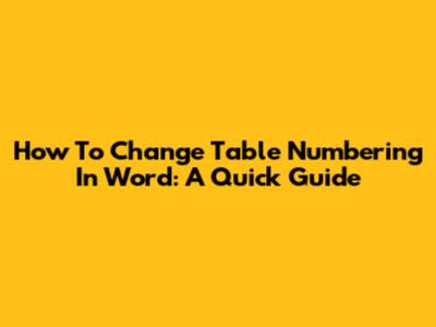 How To Change Table Numbering In Word: A Quick Guide