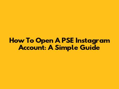 How To Open A PSE Instagram Account: A Simple Guide