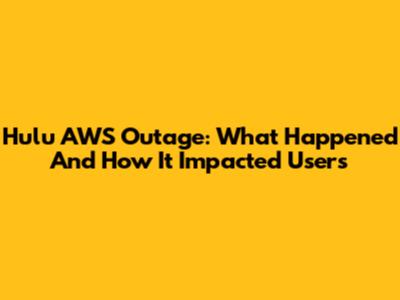 Hulu AWS Outage: What Happened And How It Impacted Users