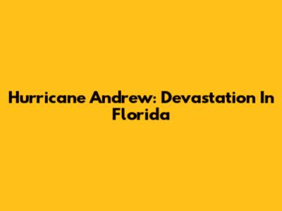 Hurricane Andrew: Devastation In Florida