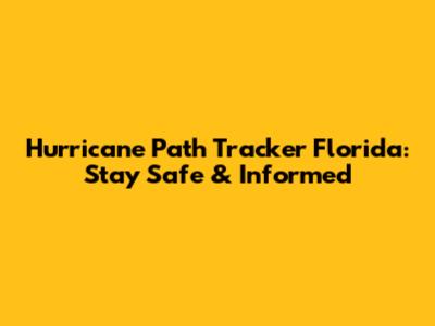 Hurricane Path Tracker Florida: Stay Safe & Informed