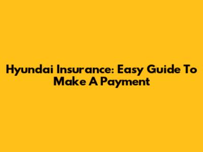 Hyundai Insurance: Easy Guide To Make A Payment