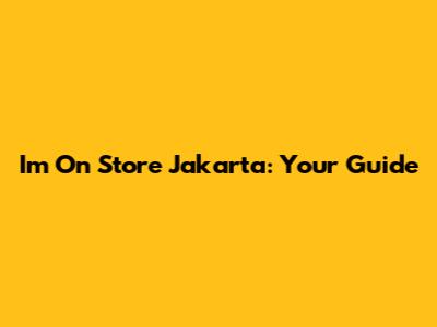 I'm On Store Jakarta: Your Guide