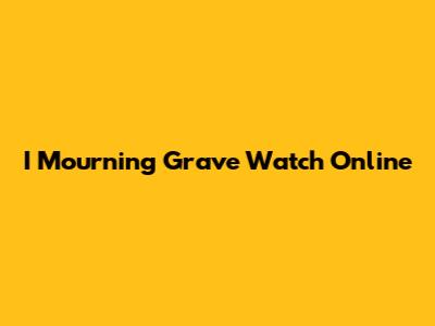 I Mourning Grave Watch Online