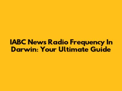 IABC News Radio Frequency In Darwin: Your Ultimate Guide