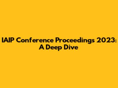 IAIP Conference Proceedings 2023: A Deep Dive