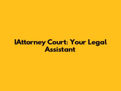IAttorney Court: Your Legal Assistant