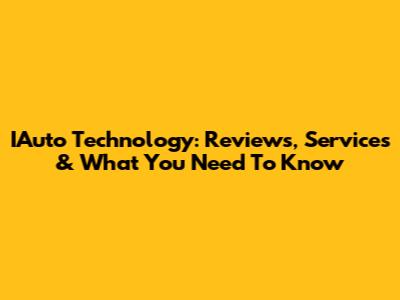 IAuto Technology: Reviews, Services & What You Need To Know