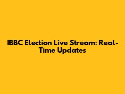 IBBC Election Live Stream: Real-Time Updates
