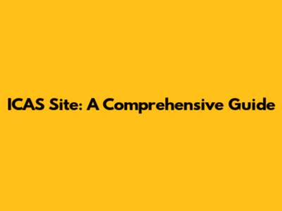 ICAS Site: A Comprehensive Guide