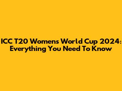 ICC T20 Women's World Cup 2024: Everything You Need To Know