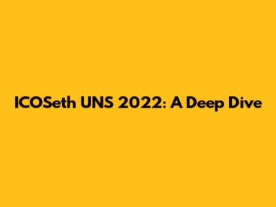 ICOSeth UNS 2022: A Deep Dive