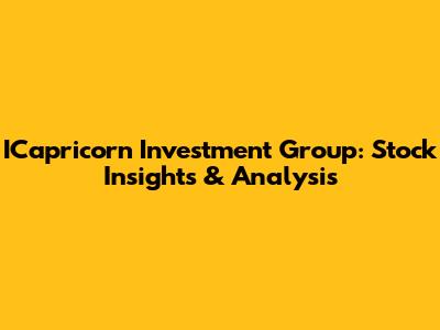 ICapricorn Investment Group: Stock Insights & Analysis