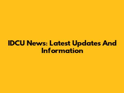 IDCU News: Latest Updates And Information