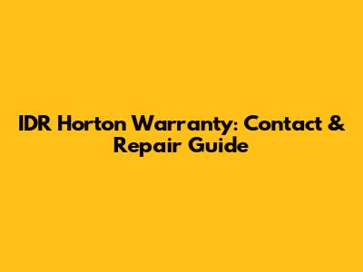 IDR Horton Warranty: Contact & Repair Guide