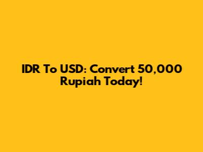 IDR To USD: Convert 50,000 Rupiah Today!
