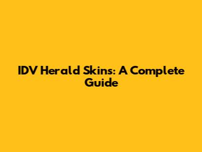 IDV Herald Skins: A Complete Guide