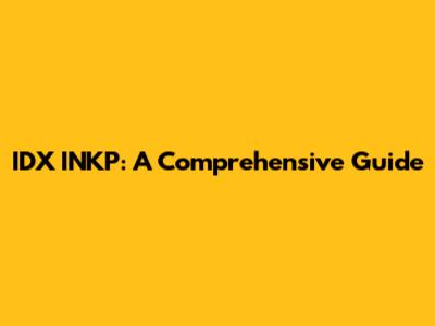 IDX INKP: A Comprehensive Guide
