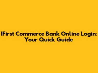 IFirst Commerce Bank Online Login: Your Quick Guide