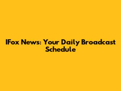 IFox News: Your Daily Broadcast Schedule