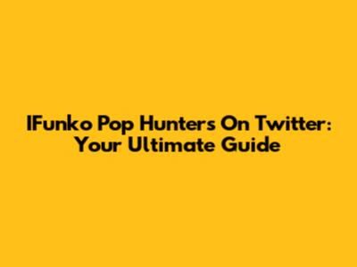 IFunko Pop Hunters On Twitter: Your Ultimate Guide