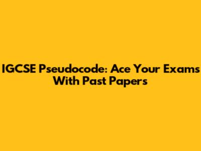 IGCSE Pseudocode: Ace Your Exams With Past Papers