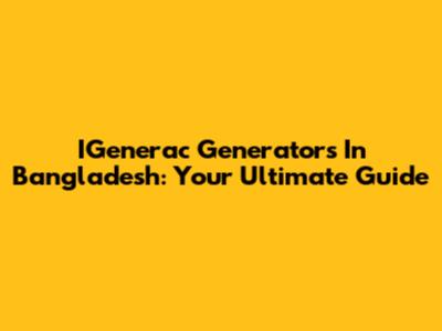 IGenerac Generators In Bangladesh: Your Ultimate Guide