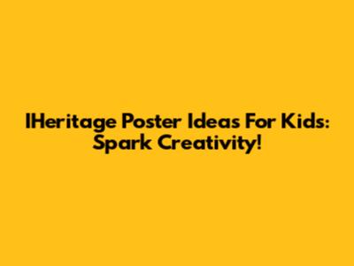 IHeritage Poster Ideas For Kids: Spark Creativity!