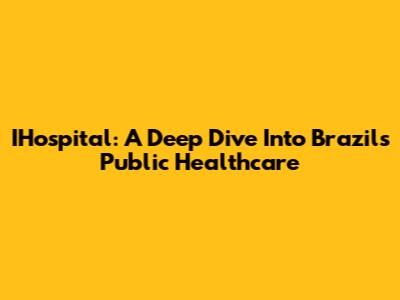 IHospital: A Deep Dive Into Brazil's Public Healthcare