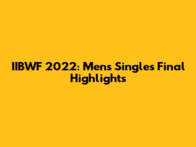 IIBWF 2022: Men's Singles Final Highlights