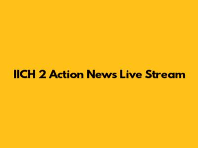 IICH 2 Action News Live Stream