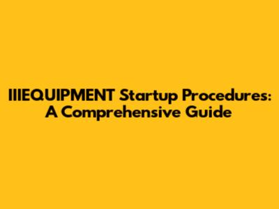 IIIEQUIPMENT Startup Procedures: A Comprehensive Guide