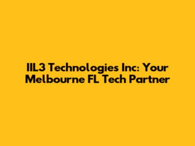 IIL3 Technologies Inc: Your Melbourne FL Tech Partner