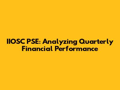 IIOSC PSE: Analyzing Quarterly Financial Performance