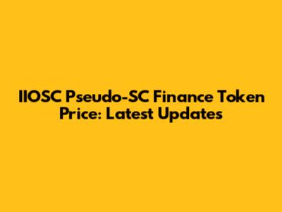 IIOSC Pseudo-SC Finance Token Price: Latest Updates