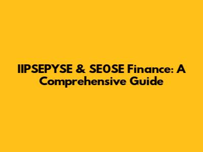 IIPSEPYSE & SE0SE Finance: A Comprehensive Guide